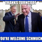 Hero John McCain | THANKS TURNCOAT; YOU'RE WELCOME SCHMUCK! | image tagged in hero john mccain | made w/ Imgflip meme maker