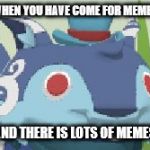 Surprised Blue Lynx | WHEN YOU HAVE COME FOR MEMES; AND THERE IS LOTS OF MEMES | image tagged in surprised blue lynx | made w/ Imgflip meme maker