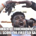 elliott cowboys funny | THE NUMBER OF TOUCHDOWNS ELLIOTT WILL SCORE THE FIRST SIX GAMES | image tagged in elliott,dallas cowboys | made w/ Imgflip meme maker