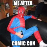 Drunk Spiderman | ME AFTER; COMIC CON | image tagged in drunk spiderman | made w/ Imgflip meme maker
