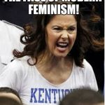 Ashley Judd | THE FACE OF MODERN FEMINISM! | image tagged in ashley judd | made w/ Imgflip meme maker