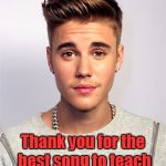 Justin Bieber | Thank you for the best song to teach about Narcissus! | image tagged in justin bieber | made w/ Imgflip meme maker