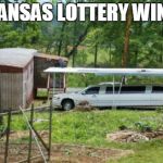 Arkansas Lottery Winner | ARKANSAS LOTTERY WINNER | image tagged in arkansas lottery winner | made w/ Imgflip meme maker