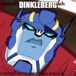 Angry Optimus Prime | DINKLEBERG | image tagged in angry optimus prime | made w/ Imgflip meme maker