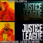 Justice League Better Logo | TOO COLORFUL... IN THIS CASE, LESS IS MORE. | image tagged in justice league better logo | made w/ Imgflip meme maker