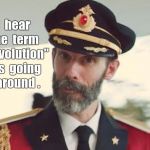 Captain Obvious: Revolution | I  hear  the  term  "revolution"   is  going  
 around . | image tagged in captain obvious,revolution,memes,charlottesville | made w/ Imgflip meme maker