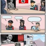 Boardroom Meeting Suggestion Nazi