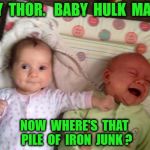 Battle of the Babies | HEY  THOR.   BABY  HULK  MAD ! NOW  WHERE'S  THAT  PILE  OF  IRON  JUNK ? | image tagged in battle of the babies | made w/ Imgflip meme maker