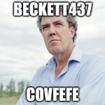 Clarkson top gear  | BECKETT437; COVFEFE | image tagged in clarkson top gear | made w/ Imgflip meme maker