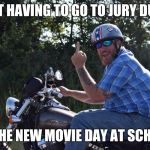 Adulting | NOT HAVING TO GO TO JURY DUTY; IS THE NEW MOVIE DAY AT SCHOOL | image tagged in adulting,memes | made w/ Imgflip meme maker