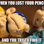 Jeffy | WHEN YOU LOST YOUR PENCIL; AND YOU TRY TO FIND IT | image tagged in jeffy | made w/ Imgflip meme maker