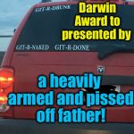 The Darwin Award sponsor for this week is Winchester™  "Unload the clip on that b*tch, slowly!"® | This week's Darwin Award to presented by; a heavily armed and pissed off father! | image tagged in git urself done in by this dad,evilmandoevil,memes,winchester,funny | made w/ Imgflip meme maker
