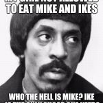 Abusive Ike Turner  | MY GIRL NOT ALLOWED TO EAT MIKE AND IKES; WHO THE HELL IS MIKE? IKE IS THE ONLY SUGAR SHE NEEDS | image tagged in abusive ike turner | made w/ Imgflip meme maker