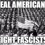 ww2 | REAL AMERICANS; FIGHT FASCISTS | image tagged in ww2 | made w/ Imgflip meme maker