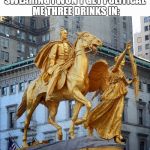 Gonna get Willy T. ready to March back through Georgia to the sea again, heavens knows he's a drinker | SWEARING I WON'T GET POLITICAL ME THREE DRINKS IN: | image tagged in golden general sherman statue,protesters,charlottesville,morons,politics,drinks | made w/ Imgflip meme maker