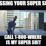 Super suit guy | MISSING YOUR SUPER SUIT; CALL 1-800-WHERE IS MY SUPER SUIT | image tagged in super suit guy | made w/ Imgflip meme maker