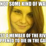 Heather Heyer | SHE IS NOT SOME KIND OF WAR HERO; SHE'S JUST A MEMBER OF THE RIVAL GANG WHO HAPPENED TO DIE IN THE GANG FIGHT | image tagged in heather heyer | made w/ Imgflip meme maker
