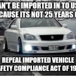 VIP drift car | CAN'T BE IMPORTED IN TO USA BECAUSE ITS NOT 25 YEARS OLD; REPEAL IMPORTED VEHICLE SAFETY COMPLIANCE ACT OF 1988 | image tagged in toyota,drift,drifting,laws,usa,america | made w/ Imgflip meme maker