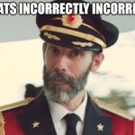 Incorrectly Speaking Correctly | THATS INCORRECTLY INCORRECT | image tagged in obvious,capr | made w/ Imgflip meme maker