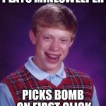 Minesweeper Loser | PLAYS MINESWEEPER; PICKS BOMB ON FIRST CLICK | image tagged in bad luck brian nerdy,memes,minesweeper,nerd | made w/ Imgflip meme maker