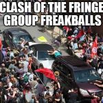 Both sides were nutjobs | CLASH OF THE FRINGE GROUP FREAKBALLS | image tagged in charlottesville war | made w/ Imgflip meme maker