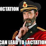 DICTATION; CAN LEAD TO LACTATION | image tagged in captain obvious | made w/ Imgflip meme maker