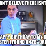 Happy Birthday Big Sister (adopted) | I CAN'T BELIEVE THERE ISN'T A; "HAPPY BIRTHDAY TO MY BIG SISTER I FOUND ON FB" CARD. | image tagged in sheldon computer,big sister,happy birthday,sister birthday,adopted,facebook | made w/ Imgflip meme maker