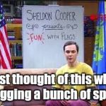 Needed this so I made a new template - have fun with it | I just thought of this while flagging a bunch of spam | image tagged in sheldon cooper presents fun with flags | made w/ Imgflip meme maker