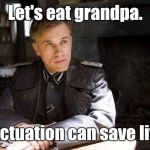 Grammar Nazi - Inspired by RockinRobby | Let's eat grandpa. Punctuation can save lives. | image tagged in grammar nazi | made w/ Imgflip meme maker