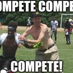 You Got To Love Jim Harbaugh! Go Blue!! | COMPETE COMPETE; COMPETE! | image tagged in jim harbaugh,michigan football,michigan,memes,competition,compete | made w/ Imgflip meme maker