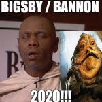 clayton bigsby | BIGSBY / BANNON; 2020!!! | image tagged in clayton bigsby | made w/ Imgflip meme maker