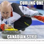 Curling | CURLING ONE DOWN; CANADIAN STYLE | image tagged in curling | made w/ Imgflip meme maker