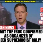 CNN Crock News Network | KERMIT THE FROG CONFIRMED AS ORGANIZER OF GREEN SUPREMACIST RALLY | image tagged in cnn crock news network | made w/ Imgflip meme maker