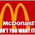 McDonalds | DON'T YOU WANT IT? | image tagged in mcdonalds | made w/ Imgflip meme maker