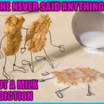 I always go for Whole Vitamin D...none of that cut stuff! | HE NEVER SAID ANYTHING; ABOUT A MILK ADDICTION | image tagged in corn flake drowning,memes,milk addiction,got milk,funny,vitamin d | made w/ Imgflip meme maker