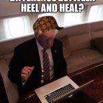 Donald trump typing | SIRI, WHAT'S THE DIFFERENCE BETWEEN HEEL AND HEAL? | image tagged in donald trump typing,scumbag | made w/ Imgflip meme maker