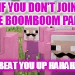 pink sheep | IF YOU DON'T JOIN THE BOOMBOOM PARTY; I WILL BEAT YOU UP HAHAHAHAHA | image tagged in pink sheep | made w/ Imgflip meme maker