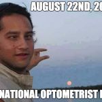 Day After Solar Eclipse | AUGUST 22ND, 2017; US NATIONAL OPTOMETRIST DAY | image tagged in blind  sun | made w/ Imgflip meme maker