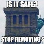 Statue of Liberty Hiding 2 | IS IT SAFE? DID THEY STOP REMOVING STATUES? | image tagged in statue of liberty hiding 2 | made w/ Imgflip meme maker