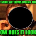 One Does Not Simply Stare at the Eclipse | MY FIRST MEME AFTER WATCHING THE ECLIPSE; HOW DOES IT LOOK? | image tagged in one does not simply stare at the eclipse,memes,funny,mxm | made w/ Imgflip meme maker