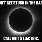 eclipse party | DON'T GET STUCK IN THE DARK. CALL MITTS ELECTRIC. | image tagged in eclipse party | made w/ Imgflip meme maker