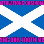 Scotland | CONGRATULATIONS CASINOMAN633; ON BEING OUR 400TH MEMBER | image tagged in scotland | made w/ Imgflip meme maker