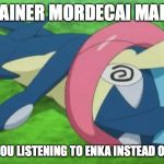 Listening to Enka Instead of Training | TRAINER MORDECAI MAPLE; WHY WERE YOU LISTENING TO ENKA INSTEAD OF TRAINING? | image tagged in greninja loses,pokemon,memes | made w/ Imgflip meme maker