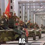 Soviets leave Afghanistan | AG. | image tagged in soviets leave afghanistan | made w/ Imgflip meme maker