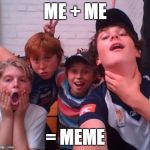 Unless there's two of me, memes can't exist. | ME + ME; = MEME | image tagged in memes,math puns,dank memes,skits bits and nits,funny,bad puns | made w/ Imgflip meme maker