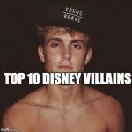 Jake Paul | TOP 10 DISNEY VILLAINS | image tagged in jake paul | made w/ Imgflip meme maker
