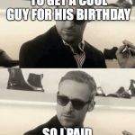 ryan gosling skiusmi | I DIDN'T KNOW WHAT TO GET A COOL GUY FOR HIS BIRTHDAY; SO I PAID HIS CELL BILL | image tagged in ryan gosling skiusmi | made w/ Imgflip meme maker