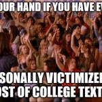 Regina George | RAISE YOUR HAND IF YOU HAVE EVER FELT; PERSONALLY VICTIMIZED BY THE COST OF COLLEGE TEXTBOOKS | image tagged in regina george | made w/ Imgflip meme maker