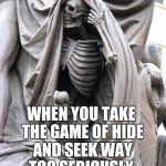 They'll never find me... | WHEN YOU TAKE THE GAME OF HIDE AND SEEK WAY TOO SERIOUSLY | image tagged in hiding skeleton,hide and seek,jbmemegeek,waiting skeleton | made w/ Imgflip meme maker