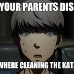Persona 4 Yu | WHEN YOUR PARENTS DISCOVER; THAT U WHERE CLEANING THE KATANA ('_') | image tagged in persona 4 yu | made w/ Imgflip meme maker